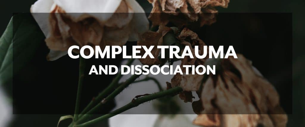 Complex Trauma and Dissociation